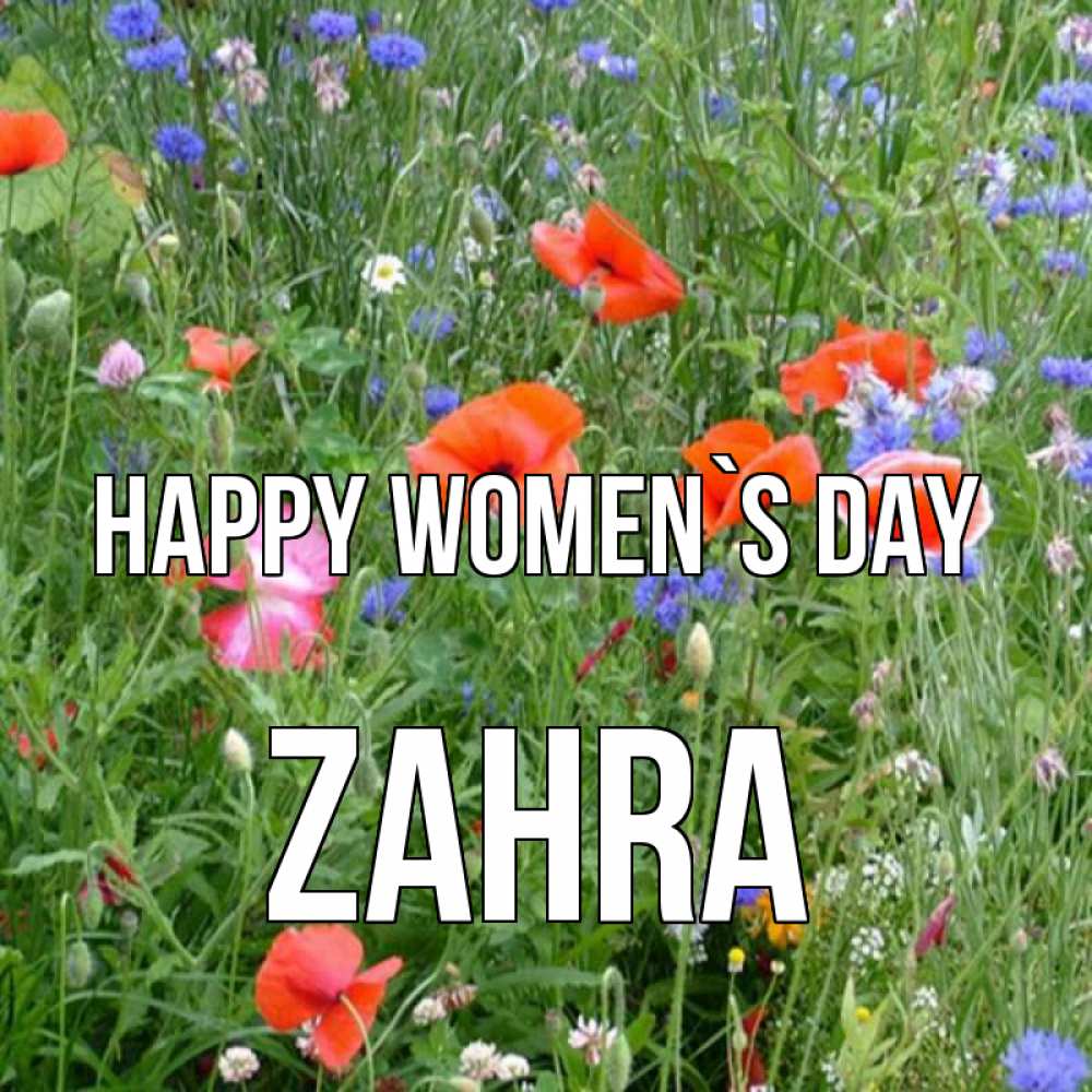 Greetings card с именем, Zahra happy women`s day международный женский день 4 Greetings with text for free download 